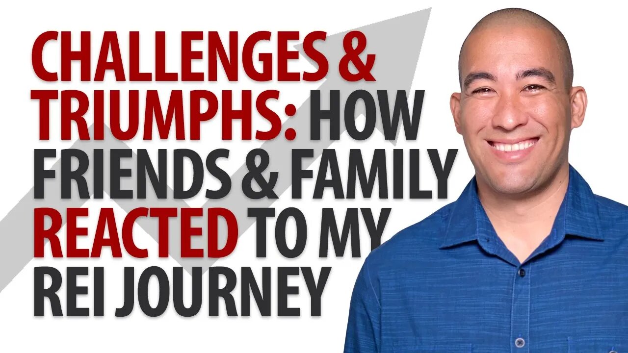 The Challenges and Triumphs: How My Friends and Family Reacted to My Real Estate Journey