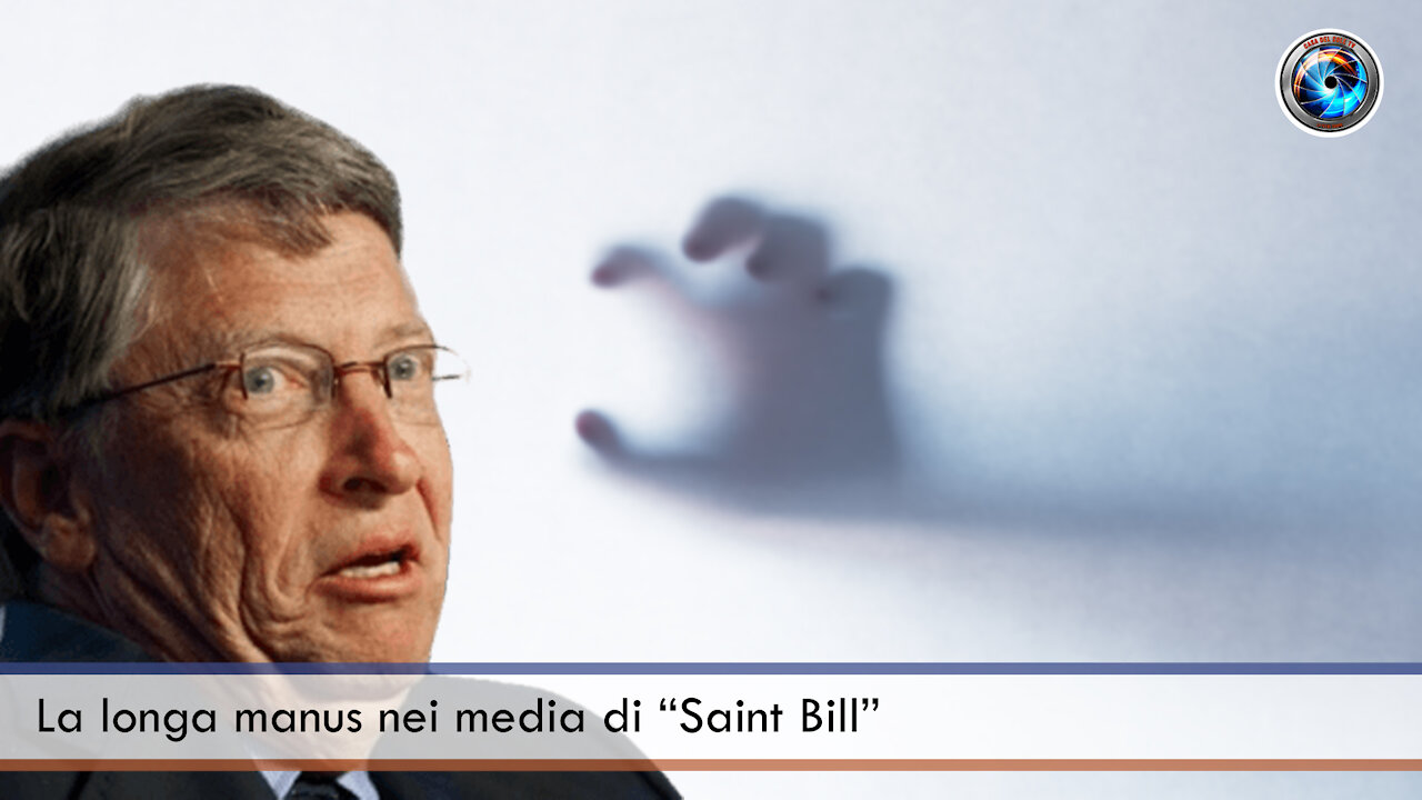 La longa manus nei media di “Saint Bill”