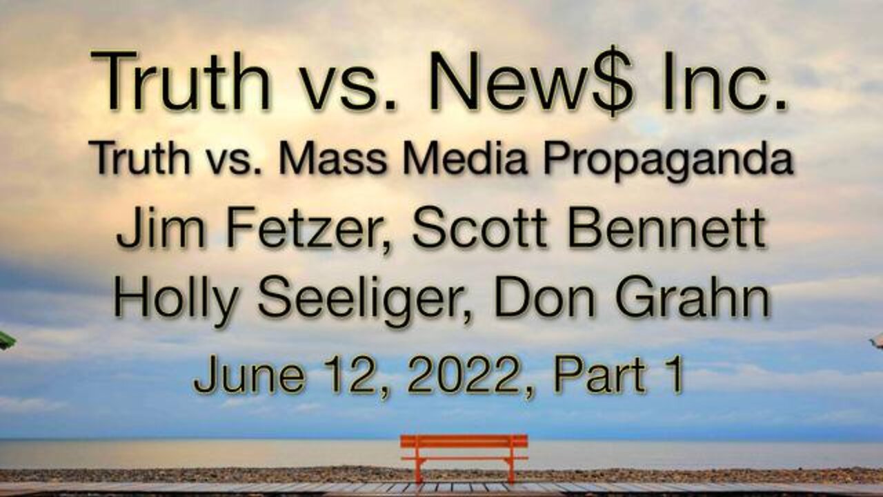 Truth vs. NEW$ Part 1 (12 June 2022) with Don Grahn, Scott Bennett, and Holly Seeliger