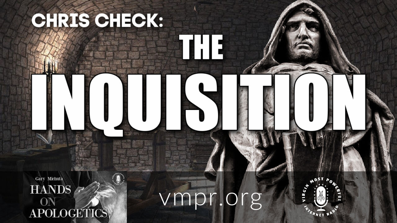 02 Mar 21, Hands On Apologetics: Chris Check: The Inquisition