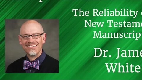 The Reliability of the New Testament Manuscripts I Dr. James White