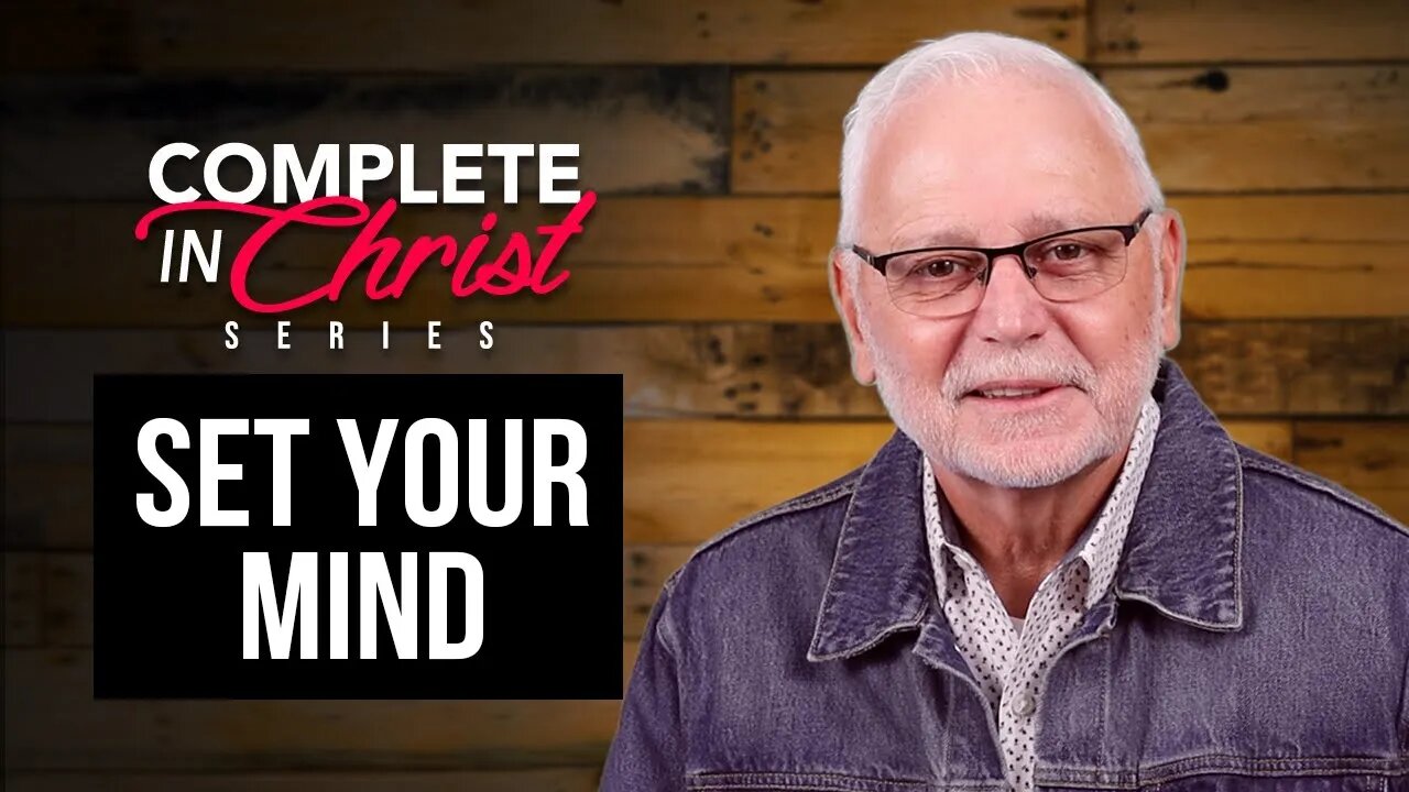Complete In Christ Series: Set Your Mind