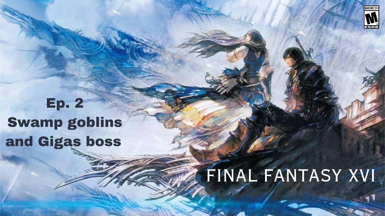 Final Fantasy XVI ep 2: Swamp goblins and Gigas boss