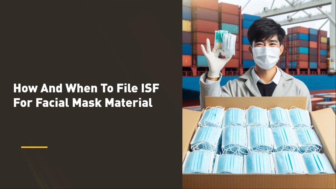 The Ultimate Guide to Importing Face Mask Materials: Filing ISF and More!