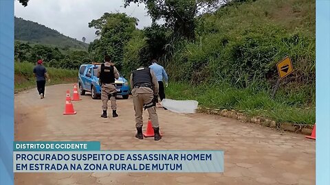 Distrito de Ocidente: Procurado Suspeito de Assassinar Homem em Estrada na Zona Rural de Mutum.