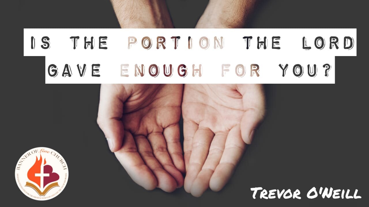 Is the Portion the Lord gave Enough for you? Trevor O'Neill 22 September 2022