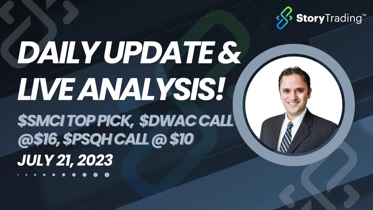 Daily Update & Live Analysis: $SMCI Top Pick, Update $DWAC call @$16, $PSQH call @ $10, Q&A, & more!