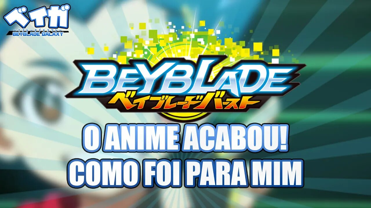 O ANIME DE BEYBLADE BURST ACABOU! COMO FOI ESSA EXPERIÊNCIA PARA MIM