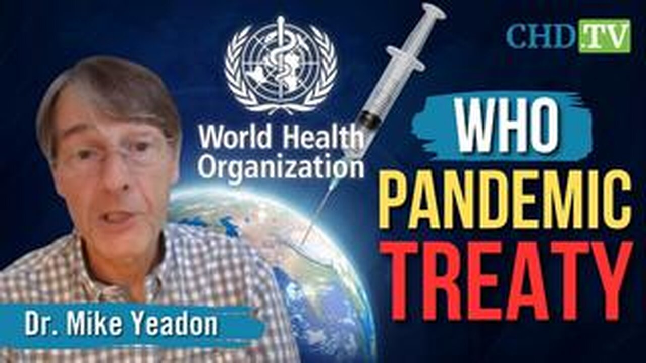 STOP THE TREATY: Dr. Mike Yeadon Issues Grave Warning Against WHO’s Looming Health Dictatorship