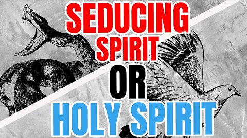 SEDUCING SPIRIT OR HOLY SPIRIT!