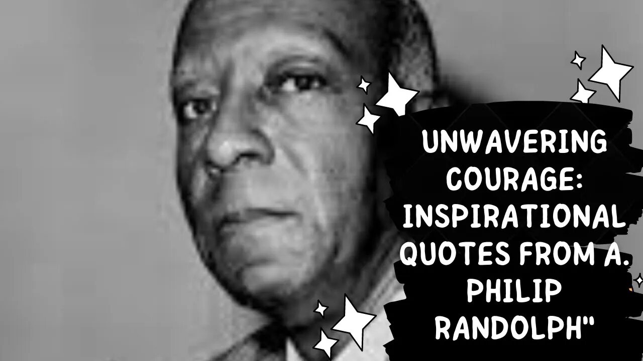 Unwavering Courage: Inspirational Quotes from A. Philip Randolph"