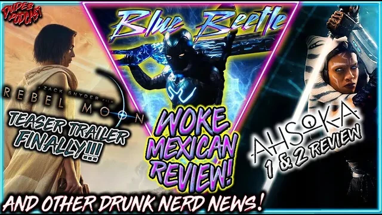 Dudes Podcast #159 - Blue Beetle & Ahsoka Reviews, Rebel Moon Teaser + More Drunk Nerd News!