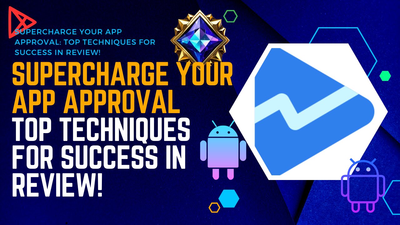 Supercharge Your App Approval: Top Techniques for Success in Review!