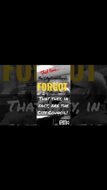 That time... the City Councilors... FORGOT -- that they, in fact, are the City Council! #Doh