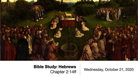 Book of Hebrews Chapter 2:14ff - Wednesday Bible Study, October 21, 2020