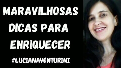 Maravilhosas dicas para enriquecer #lucianaventurini #ViverMelhor #enriquecimento