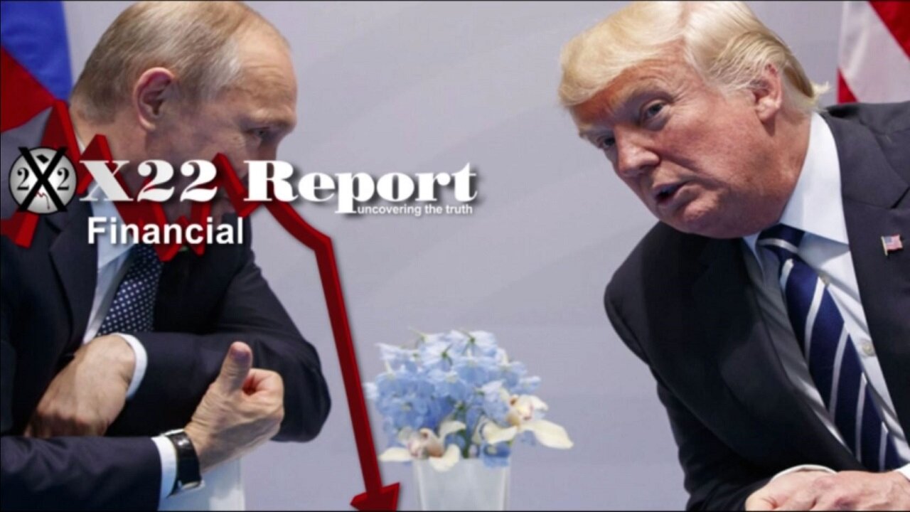 X22 Report - Putin Sends Message, Durham Requests 30 Subpoenas, Down She Goes.