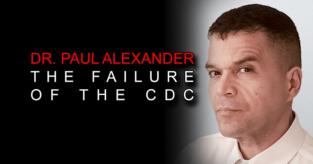 Dr. Paul Alexander on CDC's Failure