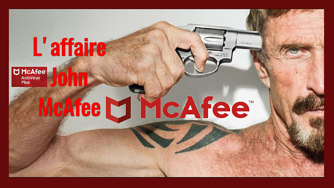 USA/ Le Virus + serait John McAfee. Un témoin gênant pour le "Deep State" ? (Hd 1080) Lire descriptif.