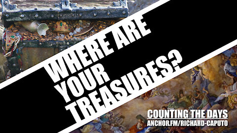 Where Are Your Treasures?