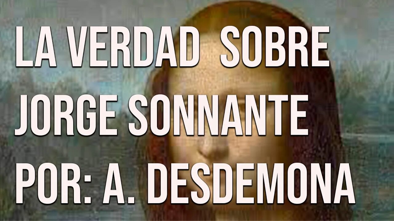La verdad sobre Jorge Sonnante ( Por Alejandra Desdemona)