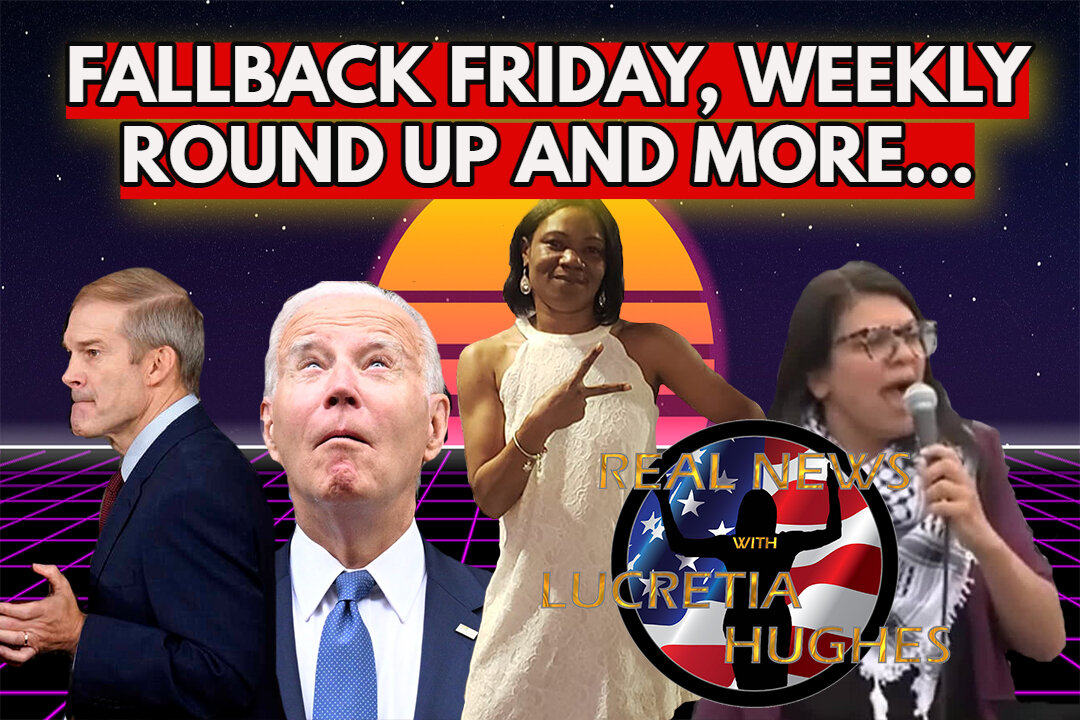 Fallback Friday, Weekly Round Up And More... Real News with Lucretia Hughes