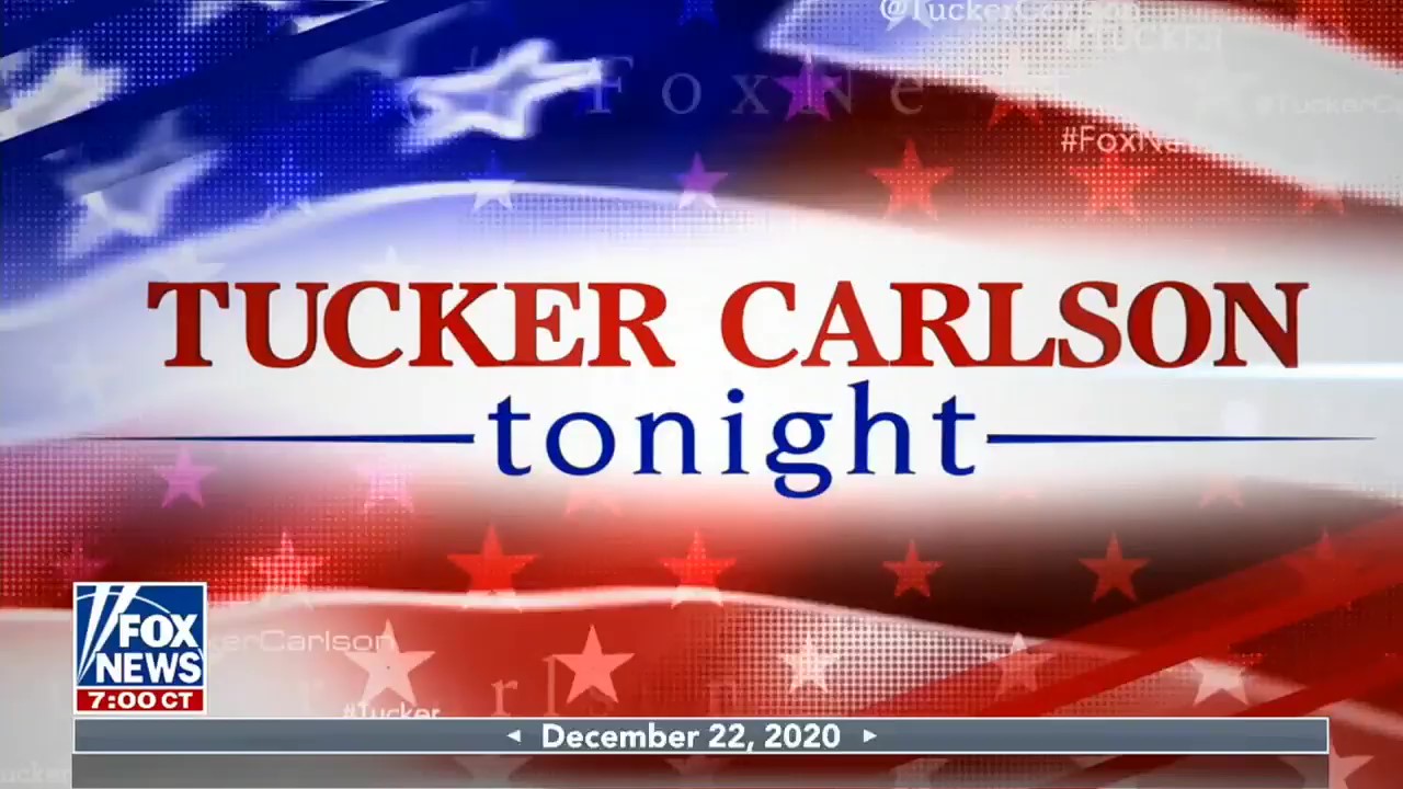 Tucker Carlson Tonight ~ Full Show ~ 22nd December 2020.