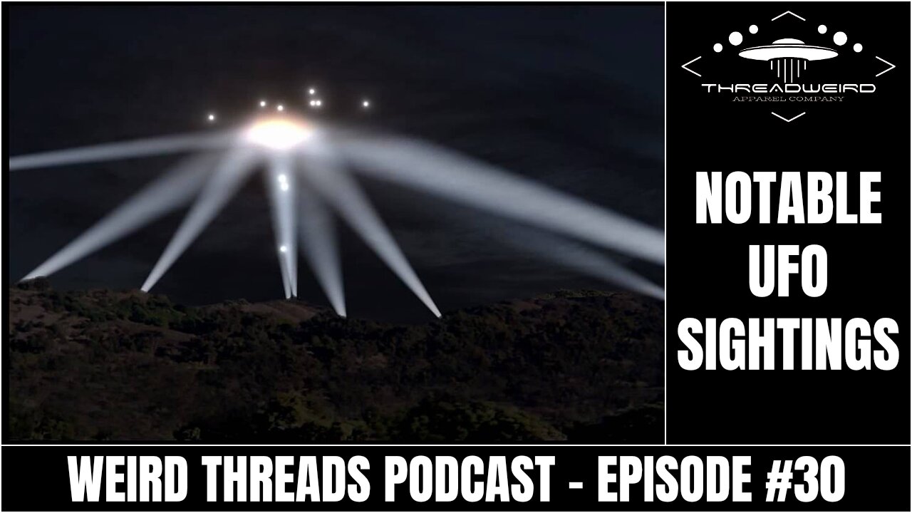 NOTABLE UFO SIGHTINGS | Weird Threads Podcast #30