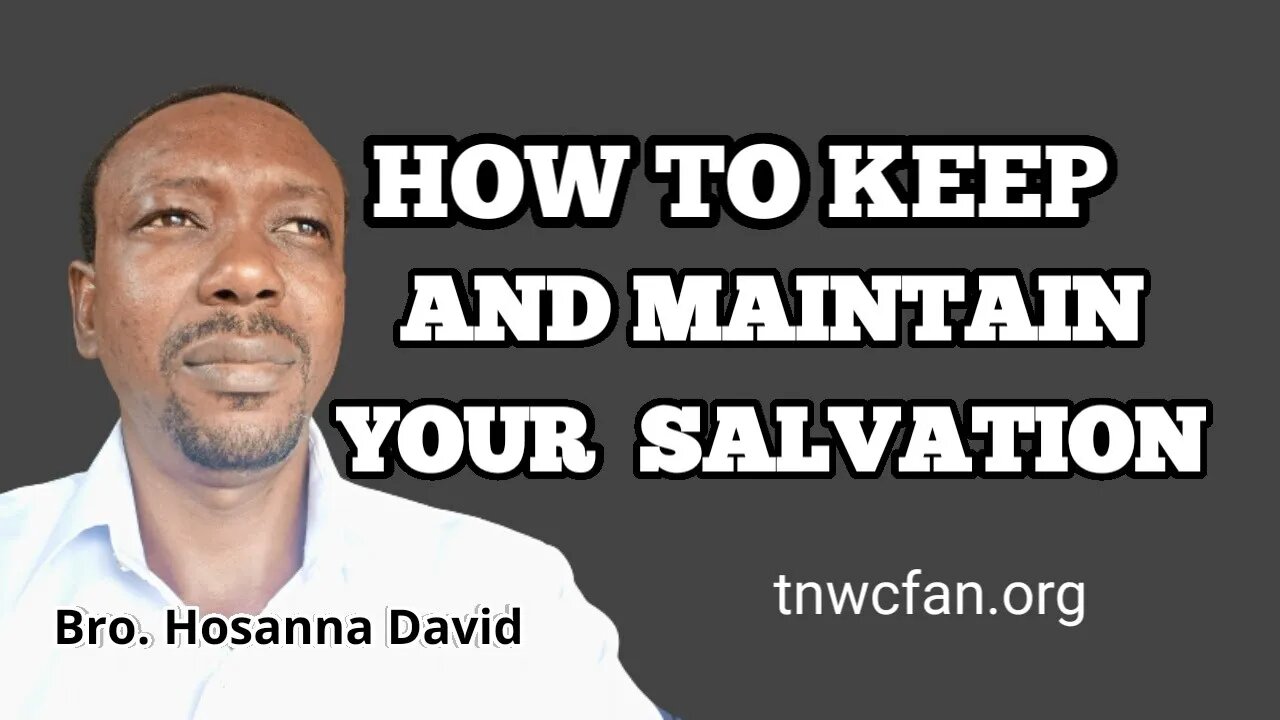 How to Keep and Maintain your Salvation | Bro. Hosanna David