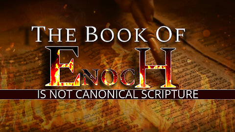 The Book Of Enoch Is Not Canonical Scripture & Why It Never Was! Jewish Fables Exposed!