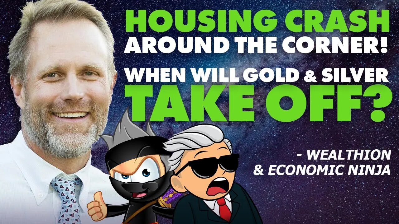 Housing Crash Around The Corner? When Will Gold & Silver Take Off? - Wealthion & Economic Ninja