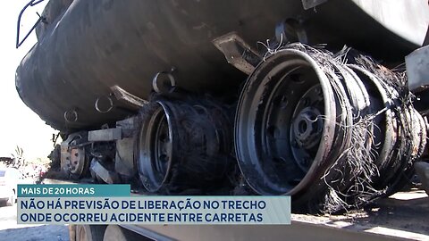 Mais de 20 Horas: Não há Previsão de Liberação no Trecho Onde Ocorreu Acidente entre Carretas.