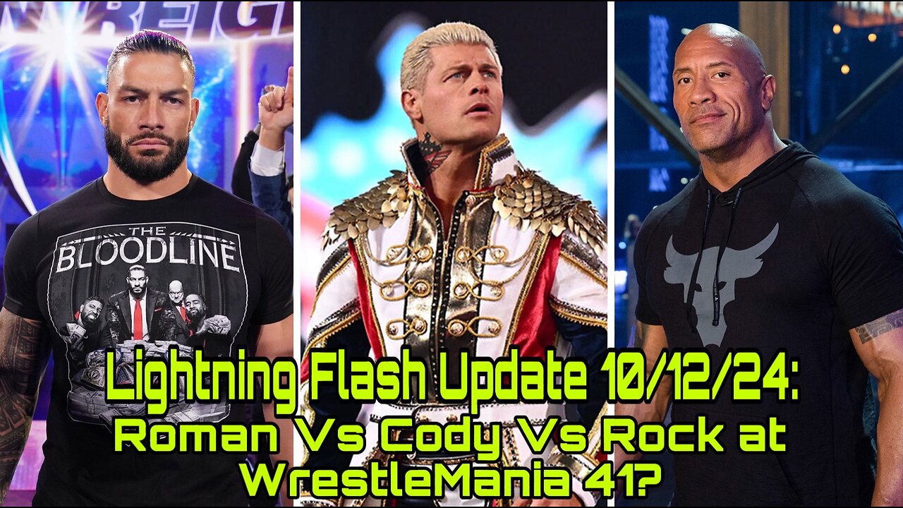 Lightning Flash Update 10/12/24: Roman Vs Cody Vs Rock at WrestleMania 41?