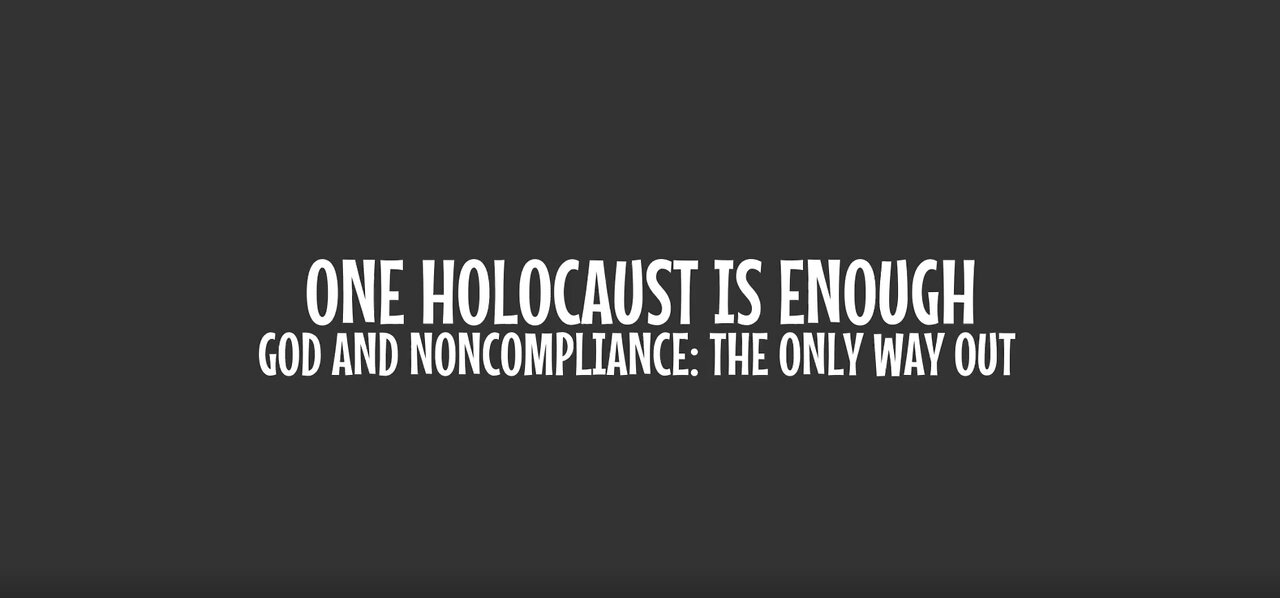 One Holocaust Is Enough - God & Noncompliance: The Only Way Out