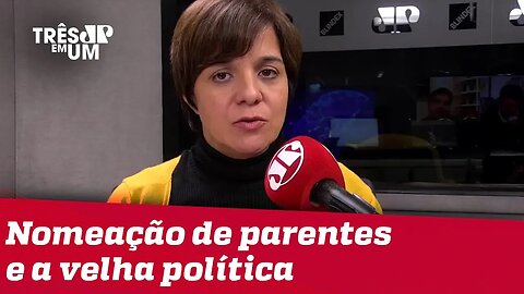 #VeraMagalhães: Nomeação de parentes tem toda cara, cheiro, cor e textura da velha política