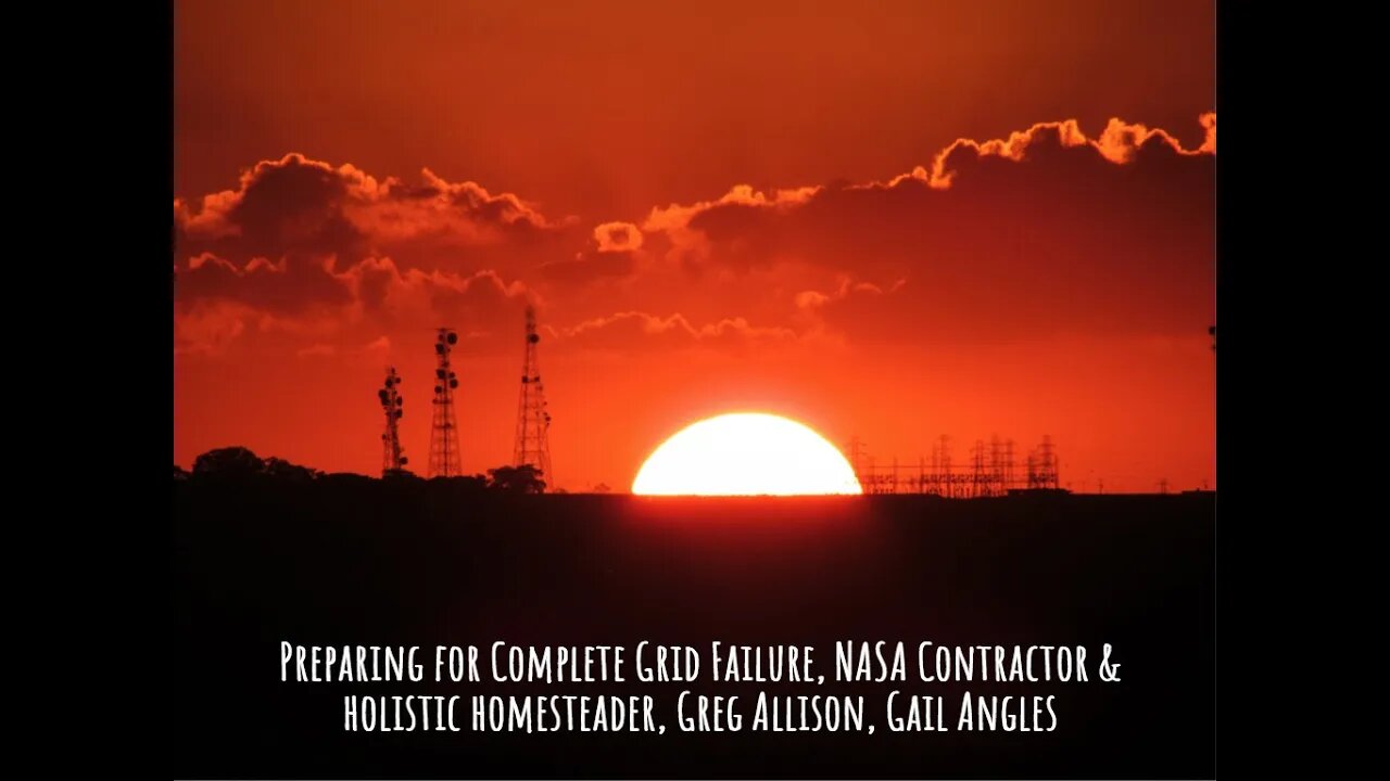 Preparing for Complete Grid Failure, NASA Contractor, Holistic Homesteader Greg Allison, Gail Angles