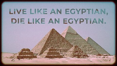 Live Like An Egyptian, Die Like An Egyptian • (8/21/22)