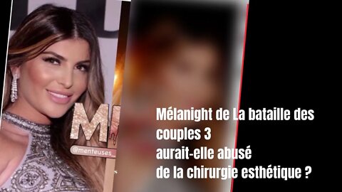 Mélanight de La bataille des couples 3 aurait elle abusé de la chirurgie esthétique ?