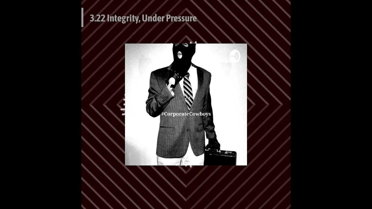 Corporate Cowboys Podcast - 3.22 Integrity, Under Pressure