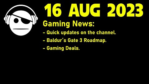 Channel Update | Baldur´s Gate 3 Roadmap | Deals | 16 AUG 2023