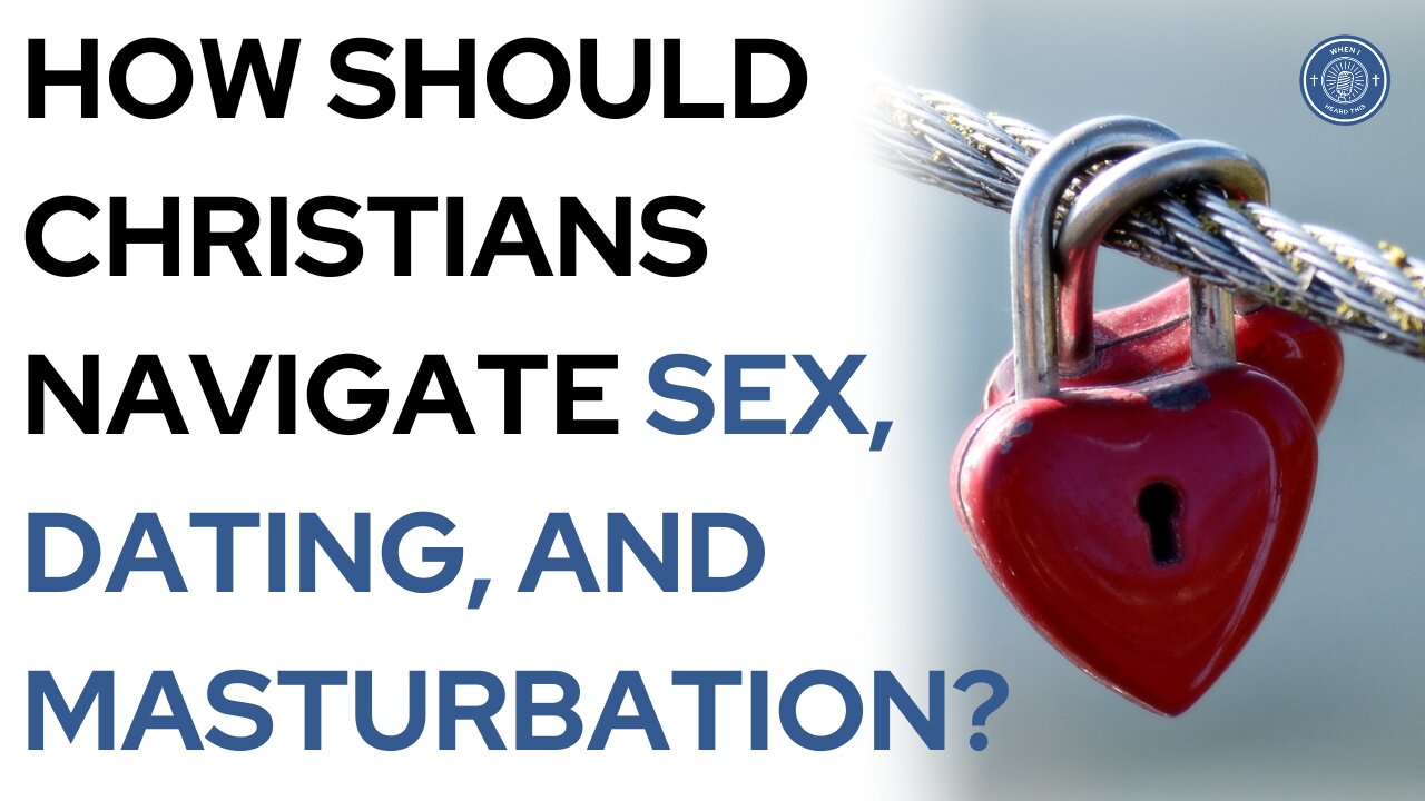 How should Christians navigate sex, dating, and masturbation?