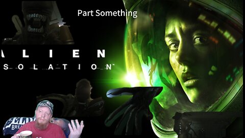 Alien Isolation Part Something