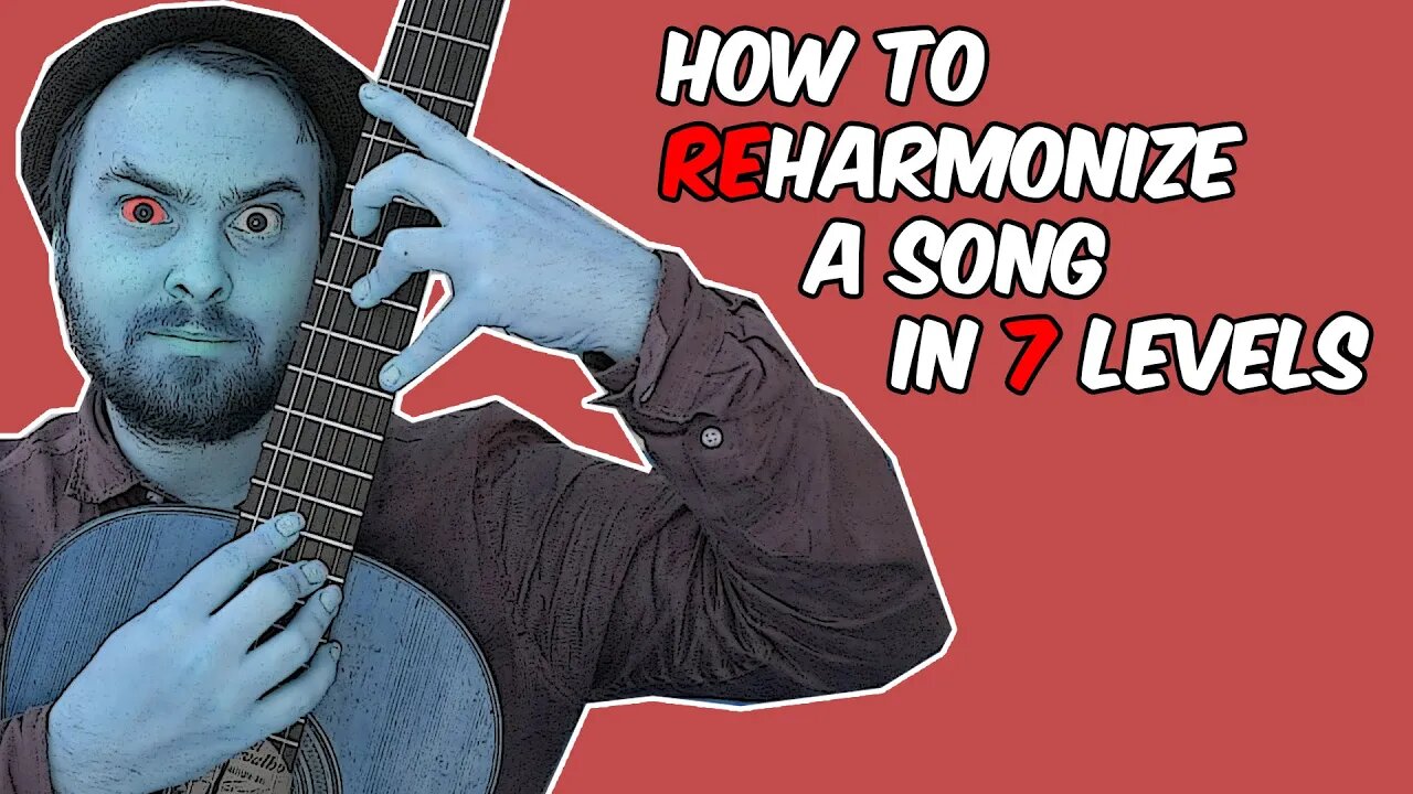 How to Reharmonize Songs (in 7 Levels)