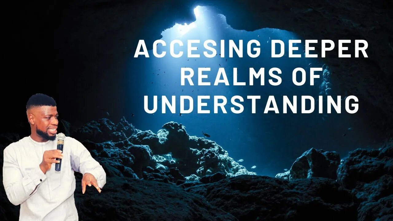 ACCESSING DEEPER REALMS OF UNDERSTANDING _ GODWIN PIUS