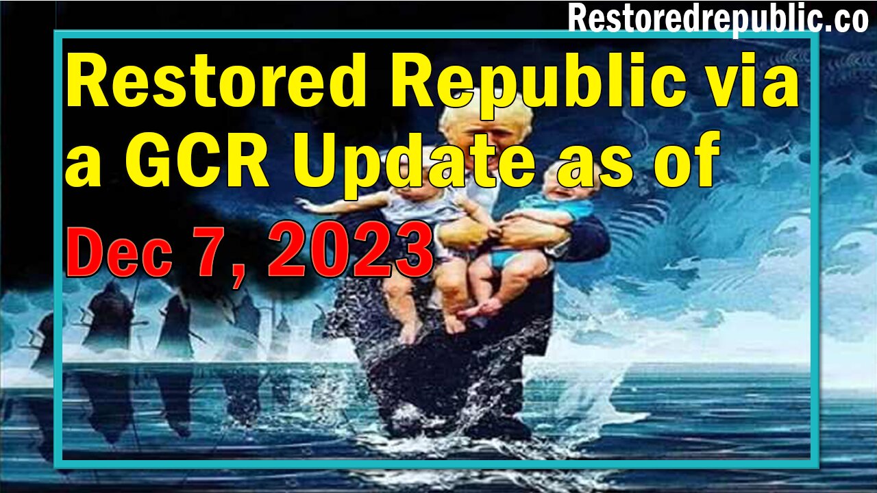 Restored Republic via a GCR Update as of December 7, 2023 - Judy Byington