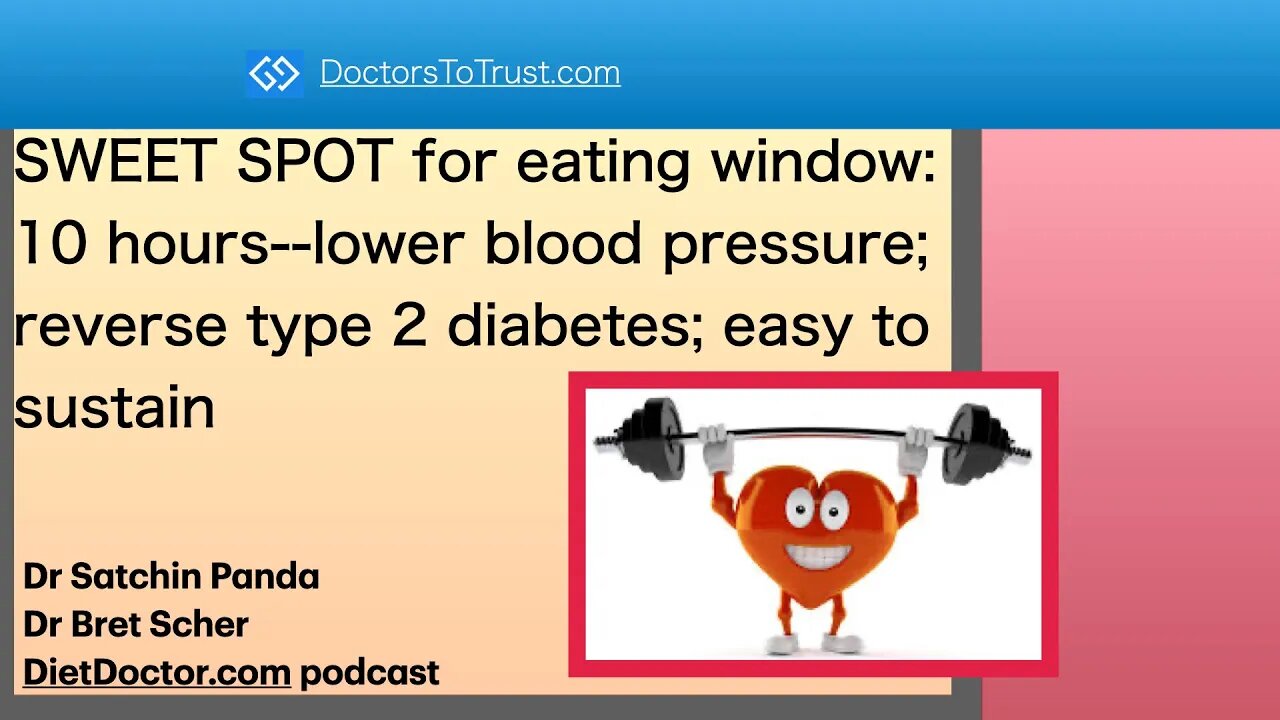 DietDoctor4: SWEET SPOT eating window: 10 hours: low blood pressure; reverse diabetes2; sustainable