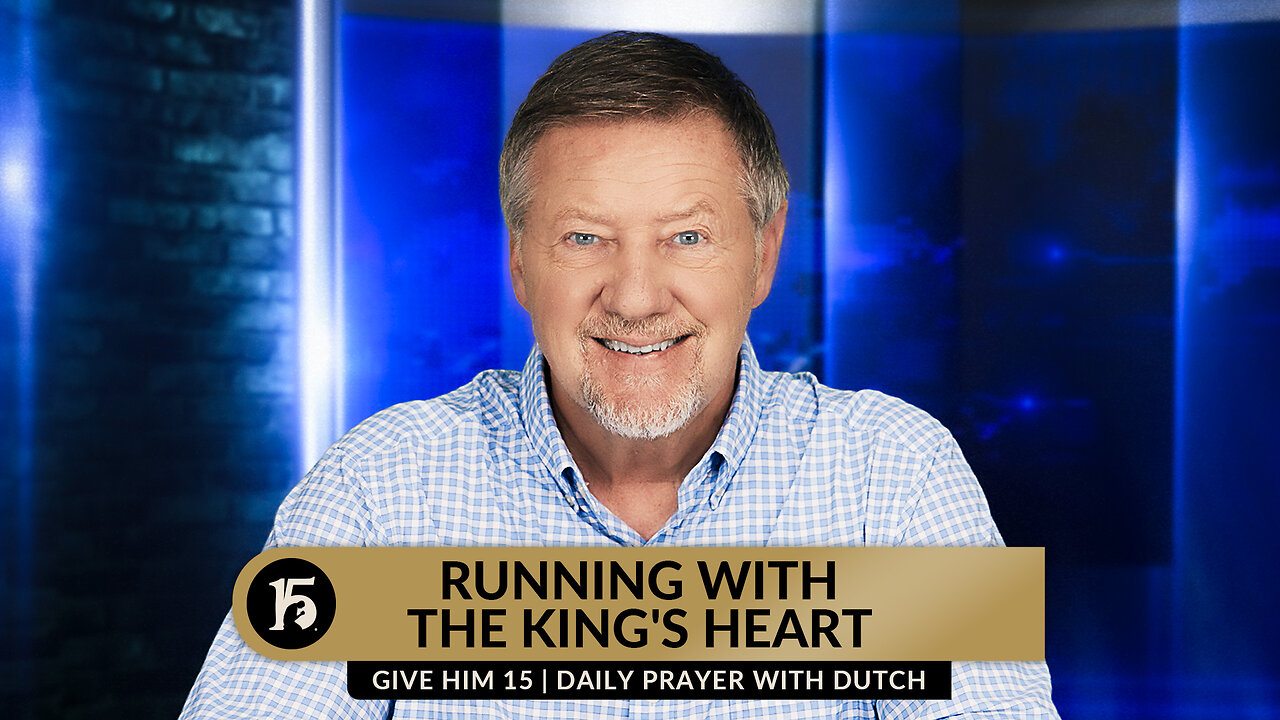 Running With The King's Heart | Give Him 15: Daily Prayer with Dutch | August 16, 2023