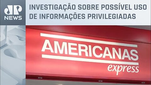 CVM abre inquérito para apurar irregularidades na Americanas