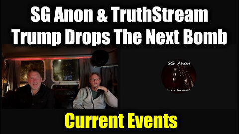 SG Anon & TruthStream - Trump Drops The Next Bomb - Current Events