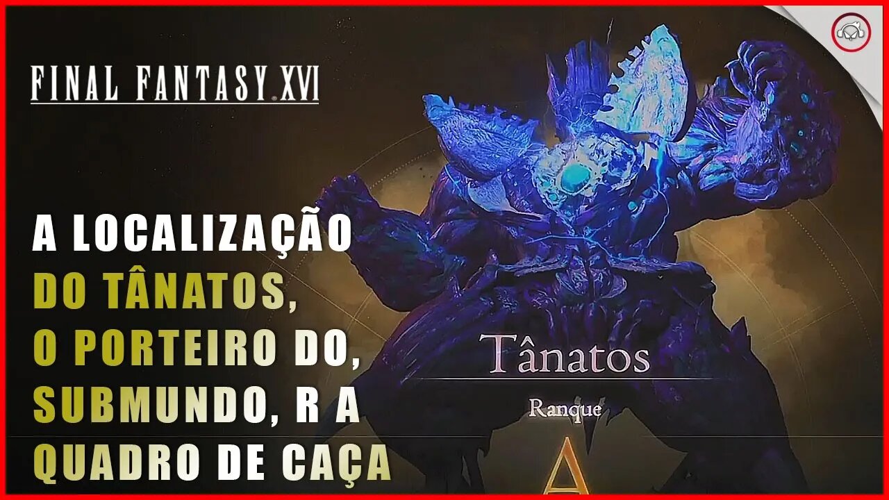 Final Fantasy 16 (FFXVI), Como encontrar O Porteiro do submundo, Tânatos A (Quadro de Caça)